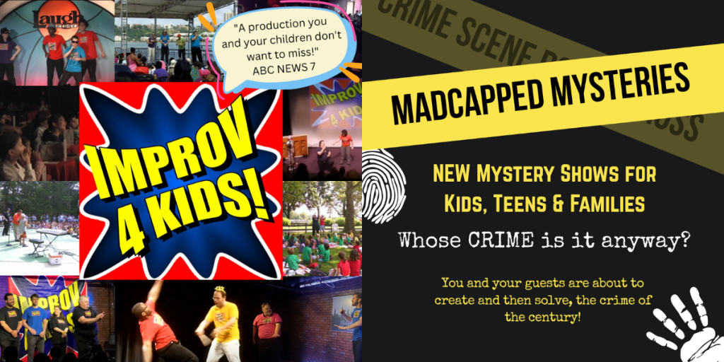 Promotional image for Madcapped Mysteries featuring 'Improv 4 Kids' shows. Includes vibrant graphics and snippets of performances with enthusiastic participants, showcasing fun and interactive mystery-solving experiences for kids and families.